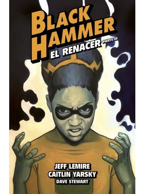 BLACK HAMMER 7 EL RENACER. PARTE III
