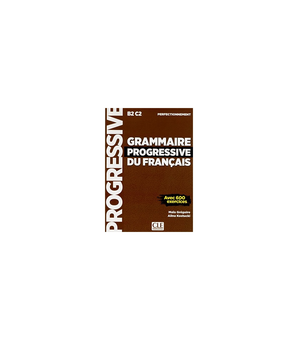 GRAMMAIRE PROGRESSIVE DU FRANÇAIS B2-C2 PERFECTIONNEMENT