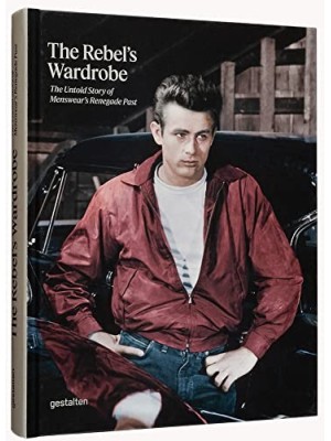 REBEL S WARDROBE, THE - THE UNTOLD STORY OF MENSWEAR S RENEGADE PAST