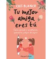 TU MEJOR AMIGA ERES TÚ. CÓMO APRENDÍ A ACEPTARME, QUERERME Y DEJAR DE SUFRIR