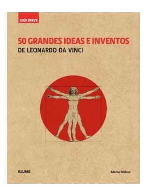 GUÍA BREVE. 50 GRANDES IDEAS E INVENTOS DE LEONARDO DA VINCI (RÚSTICA)