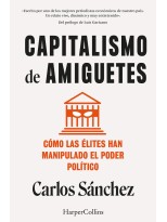 CAPITALISMO DE AMIGUETES. CÓMO LAS ÉLITES HAN MANIPULADO EL PODER POLÍTICO