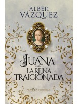 JUANA LA REINA TRAICIONADA