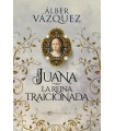 JUANA LA REINA TRAICIONADA