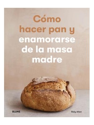 CÓMO HACER PAN Y ENAMORARSE DE LA MASA MADRE