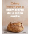 CÓMO HACER PAN Y ENAMORARSE DE LA MASA MADRE