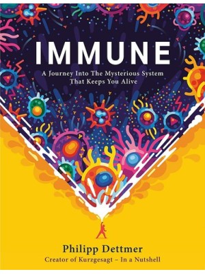 IMMUNE A JOURNEY INTO THE MYSTERIOUS SYSTEM