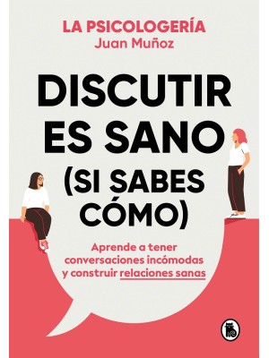 DISCUTIR ES SANO (SI SABES CÓMO)