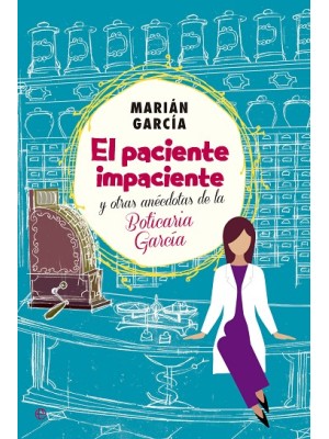 PACIENTE IMPACIENTE Y OTRAS ANÉCDOTAS DE LA BOTICARIA GARCÍA