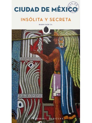 CIUDAD DE MÉXICO.  INSÓLITA Y SECRETA