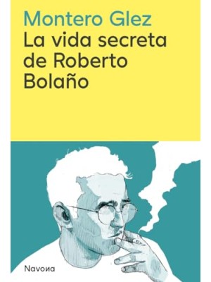 VIDA SECRETA DE ROBERTO BOLAÑO, LA