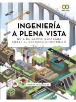 INGENIERÍA A PLENA VISTA. GUÍA DE CAMPO ILUSTRADA SOBRE EL ENTORNO CONSTRUIDO