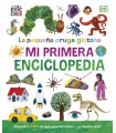 PEQUEÑA ORUGA GLOTONA. MI PRIMERA ENCICLOPEDIA