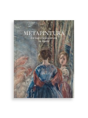 METAPINTURA. UN VIAJE A LA IDEA DEL ARTE EN ESPAÑA