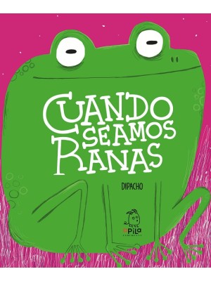 CUANDO SEAMOS RANAS