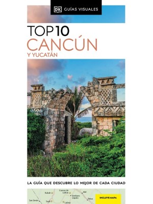 CANCÚN Y YUCATÁN (GUÍAS VISUALES TOP 10)
