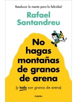 NO HAGAS MONTAÑAS DE GRANOS DE ARENA (Y TODO SON GRANOS DE ARENA)