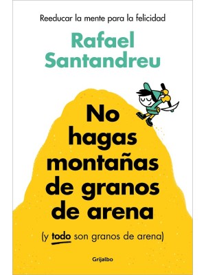 NO HAGAS MONTAÑAS DE GRANOS DE ARENA (Y TODO SON GRANOS DE ARENA)