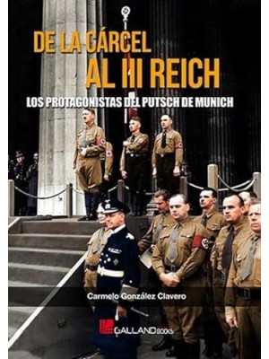 DE LA CÁRCEL AL III REICH. LOS PROTAGONISTAS DEL PUTSCH DE MUNICH