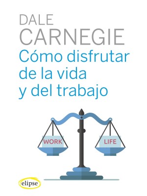 CÓMO DISFRUTAR DE LA VIDA Y DEL TRABAJO