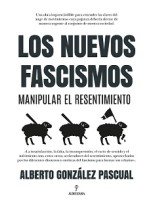 NUEVOS FASCISMOS, LOS MANIPULAR EL RESENTIMIENTO