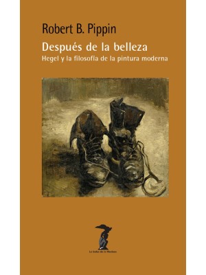 DESPUÉS DE LA BELLEZA: HEGEL Y LA FILOSOFÍA DE LA PINTURA MODERNA