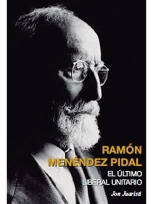 RAMON MENENDEZ PIDAL ULTIMO LIBERAL UNITARIO