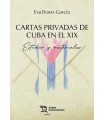 CARTAS PRIVADAS DE CUBA EN EL XIX. ESTUDIO Y MATERIALES