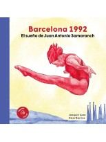 BARCELONA 1992 EL SUEÑO DE JUAN ANTONIO SAMARANCH