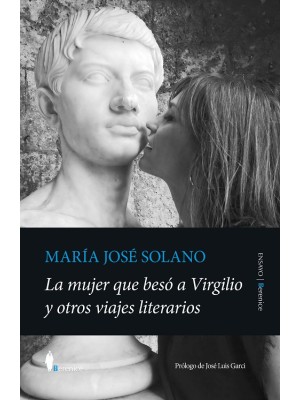 MUJER QUE BESÓ A VIRGILIO Y OTROS VIAJES LITERARIOS, LA