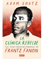 CLÍNICA REBELDE LAS VIDAS REVOLUCIONARIAS DE FRANTZ FANON, LA