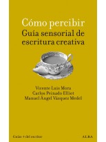 CÓMO PERCIBIR: GUÍA SENSORIAL DE ESCRITURA CREATIVA