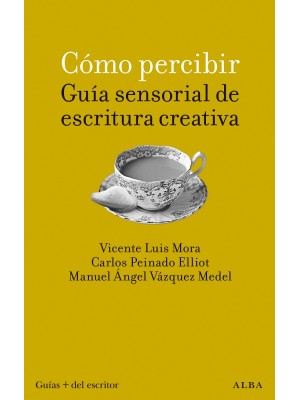 CÓMO PERCIBIR: GUÍA SENSORIAL DE ESCRITURA CREATIVA