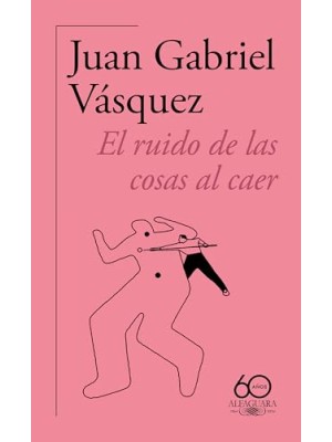 RUIDO DE LAS COSAS AL CAER (60.º ANIVERSARIO DE ALFAGUARA 2011)