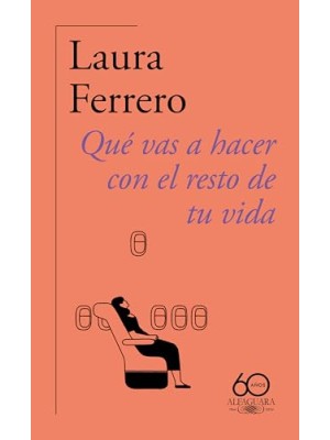 QUÉ VAS A HACER CON EL RESTO DE TU VIDA (60.º ANIVERSARIO DE ALFAGUARA)