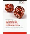 REGULACION Y DESREGULACION EMOCIONAL EN LA PSICOLOGIA CLINICA