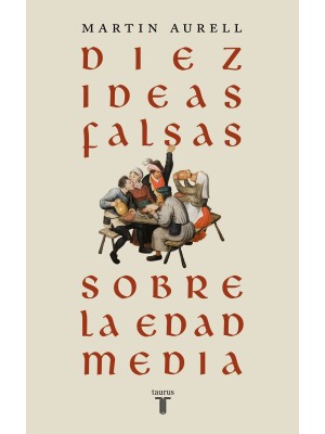 DIEZ IDEAS FALSAS SOBRE LA EDAD MEDIA