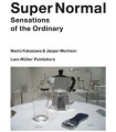 SUPER NORMAL - NAOTO FUKASAWA, JASPER MORRISON. SENSATIONS OF THE ORDINARY