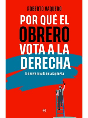 POR QUÉ EL OBRERO VOTA A LA DERECHA