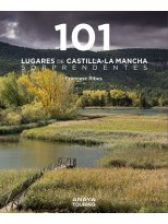 101 LUGARES DE CASTILLA-LA MANCHA SORPRENDENTES