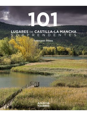 101 LUGARES DE CASTILLA-LA MANCHA SORPRENDENTES