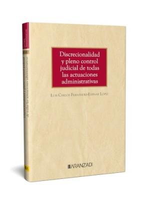 DISCRECIONALIDAD Y PLENO CONTROL JUDICIAL DE TODAS LAS ACTUACIONES ADMINISTRATIV