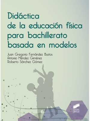 DIDÁCTICA DE LA EDUCACIÓN FÍSICA PARA BACHILLERATO BASADA EN MODELOS