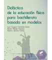 DIDÁCTICA DE LA EDUCACIÓN FÍSICA PARA BACHILLERATO BASADA EN MODELOS