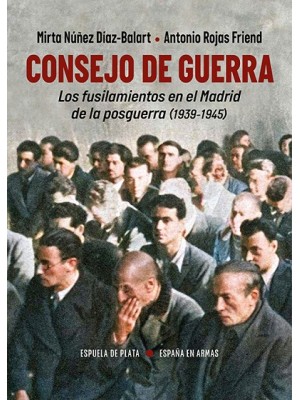 CONSEJO DE GUERRA. LOS FUSILAMIENTOS EN EL MADRID DE LA POSGUERRA (1939-1945)