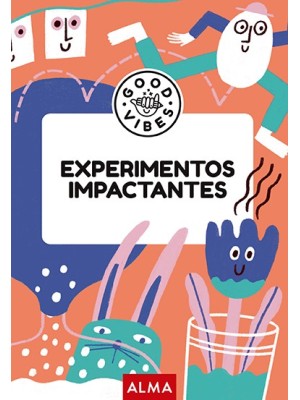 EXPERIMENTOS IMPACTANTES (GOOD VIBES)