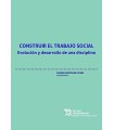 CONSTRUIR EL TRABAJO SOCIAL. EVOLUCIÓN Y DESARROLLO DE UNA DISCIPLINA