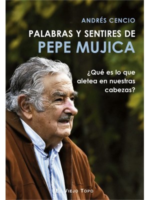 PALABRAS Y SENTIRES DE PEPE MUJICA