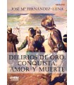 DELIRIOS DE ORO, CONQUISTA, AMOR Y MUERTE