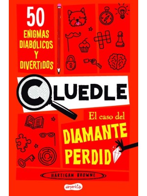 CLUEDLE: EL CASO DEL DIAMANTE PERDIDO: 50 ENIGMAS DIABÓLICOS Y DIVERTIDOS (LIBRO